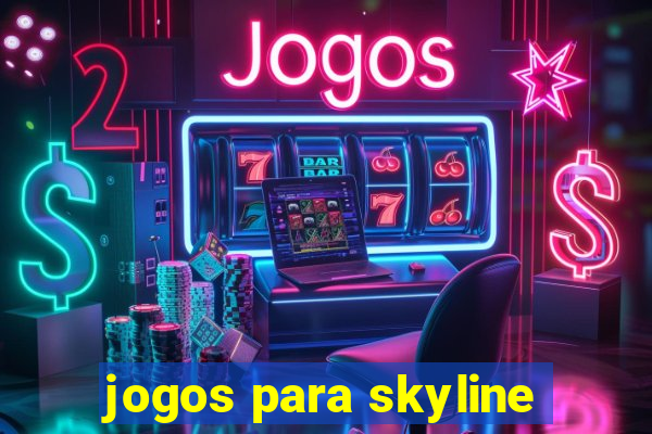 jogos para skyline